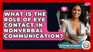 What Is The Role Of Eye Contact In Nonverbal Communication? - Better Family Relationships