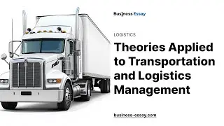 Theories Applied to Transportation and Logistics Management - Essay Example