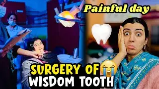 Wisdom tooth 🦷 ki surgery hogai 😭 painful day of my life 😩 aqal chali gai aqal dar k sath 🤔