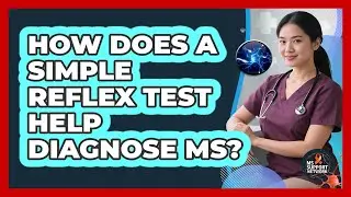 How Does A Simple Reflex Test Help Diagnose MS? - MS Support Network