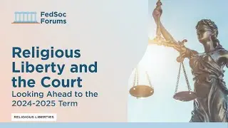 Religious Liberty and the Court: Looking Ahead to the 2024-2025 Term
