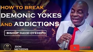 HOW TO BREAK DEMONIC YOKES AND ADDICTIONS - Bishop David Oyedepo