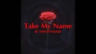 Take My Name - RCTHEHITMAKER | Emo Trap x Alt-Pop x Cinematic R&B (Official Audio)
