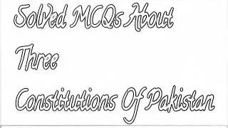 All Three Constitutions Of Pakistan Solved MCQs |Constitution of 1956| |1962| And |1973|