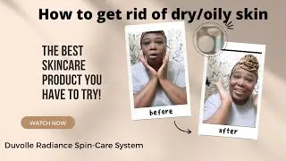 How to Get Rid of Dry/Oily Skin| Skin Routine Using Duvolle Radiance Spin Care System TONYA70