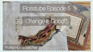 #Flosstube Episode 5: Change is Good? - Prairie Home Stitcher