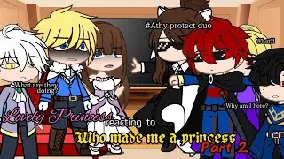 Lovely Princess react to Who Made me a Princess||Part 2 [Repost]