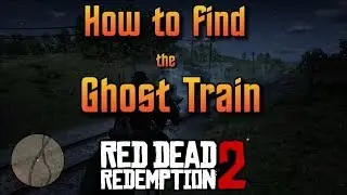 RDR2 - How To Find The Ghost Train