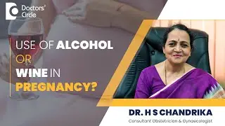 Alcohol in Pregnancy| Is Wine safe in Pregnancy? #2023  #party - Dr. HS Chandrika| Doctors' Circle