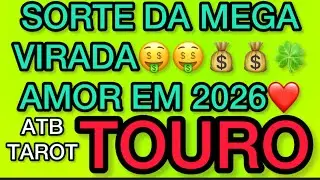 TOURO: SUA SORTE NA VIRADA🤑SEU AMOR DE 2026
