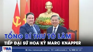 Tổng B&iacute; thư T&ocirc; L&acirc;m tiếp Đại sứ Hoa Kỳ Marc Knapper - VNAMedia