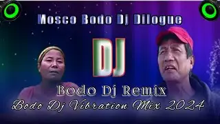 Mosco Bodo Dj Dilogue || Bodo Dj Vibration Mix 2024 || Bodo Dj Comedy Music