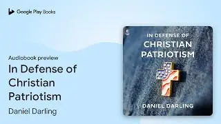 In Defense of Christian Patriotism by Daniel Darling &middot; Audiobook preview