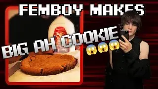 Femboy makes GIANT COOKIE