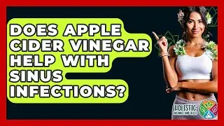 Does Apple Cider Vinegar Help With Sinus Infections? - Holistic Balance And Bliss