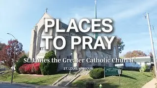 Places to Pray: St. James the Greater Catholic Church