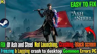 🛠️ Of Ash and Steel Not Launching? Here&rsquo;s How to Fix Crashes, Freezing & Crash to Desktop on PC