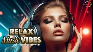 RELAX MUSIC VIBES 86 | R&B | CHILL | SOFT ROCK | BEST LOVE SONGS, ROMANTIC, SLEEP, STRESS RELIEFT