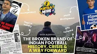 The Broken Brand of Indian Football | History, Crisis & a Way Forward