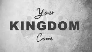 Your Kingdom Come - Part 6 - Sunday Service - October 5th, 2025