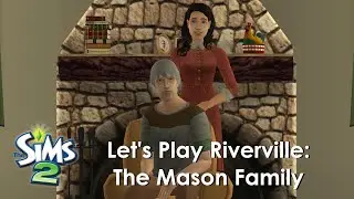 Let's Play Riverville - Episode 6 - The Mason Family | The Sims 2
