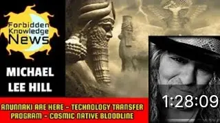 Anunnaki are Here, Technology Transfer Program, Cosmic Native Bloodline | Michael Lee Hill