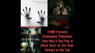 PTNN Presents Paranormal Primetime: Sam Had A Bad Day at Black Rock So The Boys Headed to Sin City
