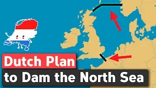 The Insane Dutch Plan to Dam the North Sea