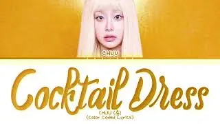 CHUU Cocktail Dress Lyrics (Color Coded Lyrics)