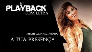 A Tua Presença - Michelle Nascimento (PLAYBACK com LETRA)