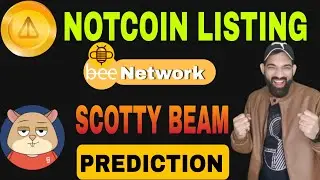 NOTCOIN LISTING NEWS 🤑🤑 | BEE Network Mining, KYC Update | Scotty Beam coin Update, price prediction
