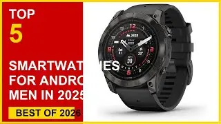 Best Smartwatches for Android Men in 2025 &ndash; Top Picks for Fitness & Style