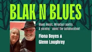 'BLAK N BLUES' Fiona Boyes & Glenn Loughrey collaboration: Blues music, Wiradjuri poetry, & yarning