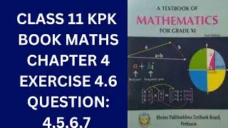 Class 11 KPK Book Maths Chapter 4 Exercise 4.6 Question 4,5,6,7