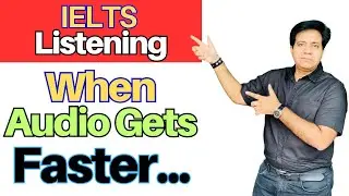 IELTS Listening: When Audio Gets FASTER... By Asad Yaqub