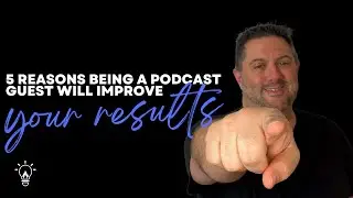 5 Reasons Being a Podcast Guest Will Improve Your Results