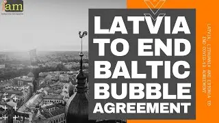Latvia To End Baltic Bubble Agreement