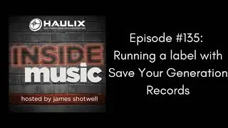 Inside Music #135: Running a label with Save Your Generation Records