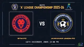 BDFA 'A' DIVISION | JAWAHAR UNION VS BTM FC | 16.12.25