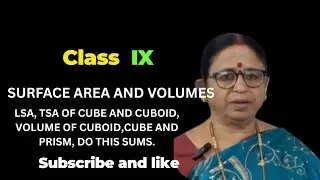 CLASS IX, SURFACE AREAS AND VOLUMES, L.S.A.,T.S.A AND VOLUME OF CUBOID, CUBE AND PRISM.