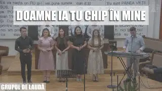 Grupul de laudă și &icirc;nchinare - Doamne ia Tu chip &icirc;n mine