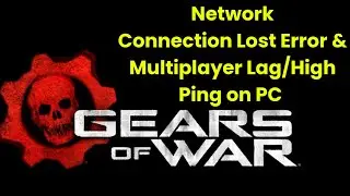 Gears of War Reloaded &mdash; Network Connection Lost Error & Multiplayer Lag/High Ping on PC FIX