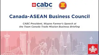 CABC President, Wayne Farmer&rsquo;s Speech at the Team Canada Trade Mission Business Briefing