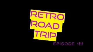 Retro Road Trip Episode one! An introduction!