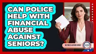 Can Police Help With Financial Abuse Against Seniors?