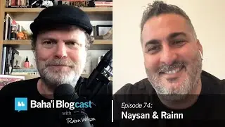 Baha'i Blogcast with Rainn Wilson -  Ep 74: Naysan & Rainn (Full Circle)