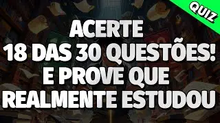 Quiz: Prove Que Você REALMENTE ESTUDOU Acertando 18 das 30 Questões! | QUIZ CONHECIMENTOS GERAIS