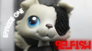 LPS: SELFISH - Episode 1