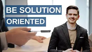 How to be solution oriented!