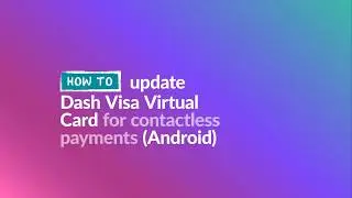 Tap and pay with Dash Visa for Android mobile devices &ndash; how to update your Dash Visa Virtual Card